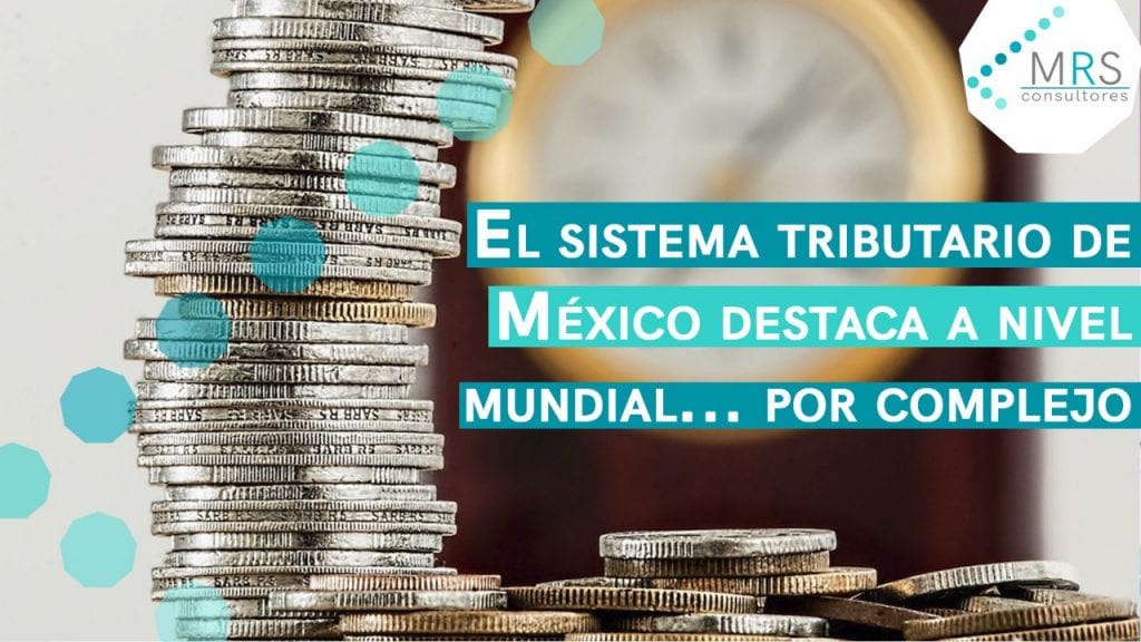 El sistema tributario de México destaca a nivel mundial… por complejo