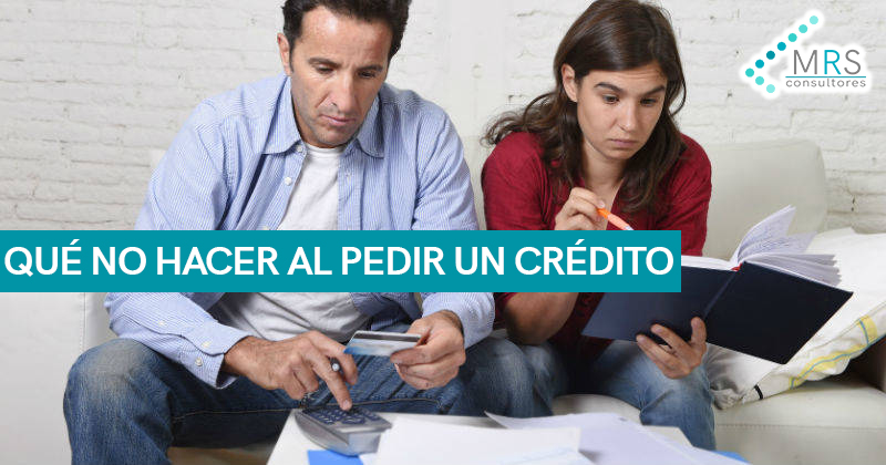 Qué no hacer al pedir un crédito