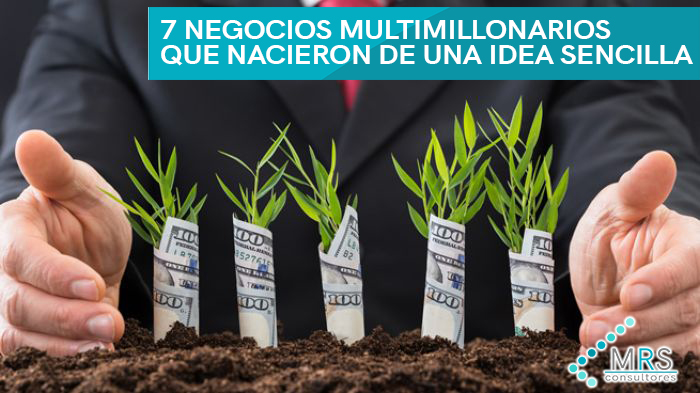 7 negocios multimillonarios que nacieron de una idea sencilla